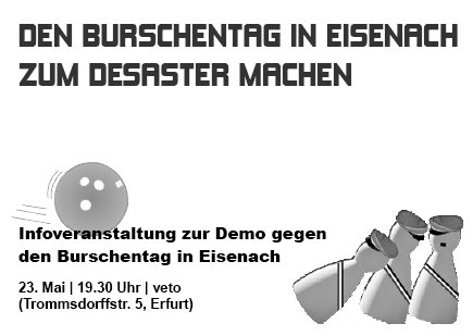 Ueberschrift: Den Burschentag in Eisenach zum Desaster machen! Darunter eine Kugel, die auf ein Paar Spielfiguren zurollt, die schon halb am Umfallen sind. Die Spielfiguren haben Burschenschaftlermuetzen und Schaerpen angezogen. Unterschrift: Vortrag am 23. 05. 2012, 19.30 Uhr, veto, Trommsdorffstraße 5 Ecke Weißfrauengasse, Erfurt